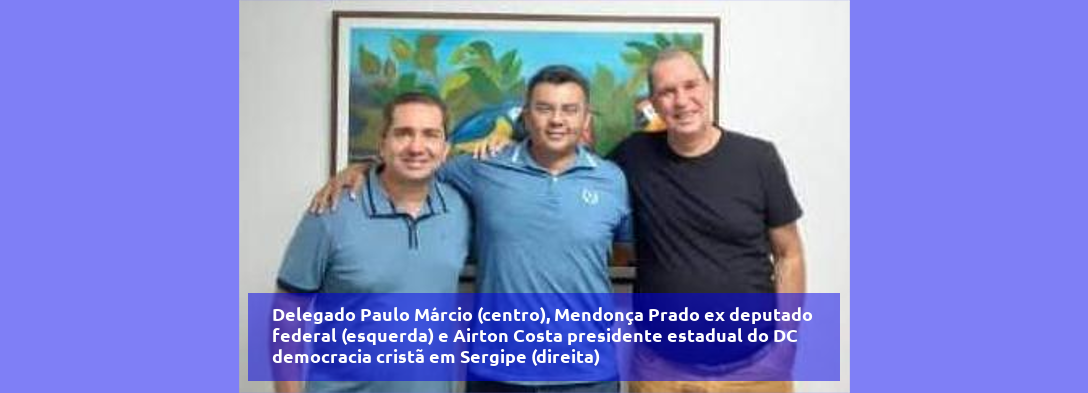 Delegado Paulo Márcio é pré-candidato à Prefeitura de Aracaju pela DC